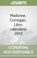 Madonne. Correggio. Libro calendario 2010 libro