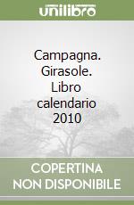 Campagna. Girasole. Libro calendario 2010 libro