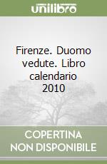 Firenze. Duomo vedute. Libro calendario 2010 libro
