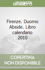 Firenze. Duomo Abside. Libro calendario 2010 libro