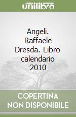 Angeli. Raffaele Dresda. Libro calendario 2010 libro