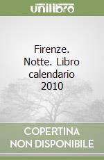 Firenze. Notte. Libro calendario 2010 libro