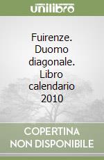 Fuirenze. Duomo diagonale. Libro calendario 2010 libro