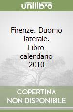 Firenze. Duomo laterale. Libro calendario 2010 libro