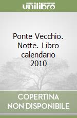 Ponte Vecchio. Notte. Libro calendario 2010 libro
