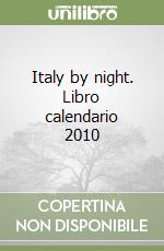 Italy by night. Libro calendario 2010 libro