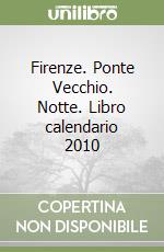 Firenze. Ponte Vecchio. Notte. Libro calendario 2010 libro