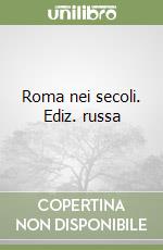 Roma nei secoli. Ediz. russa libro
