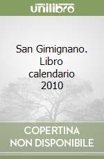 San Gimignano. Libro calendario 2010 libro