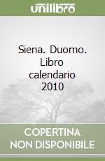 Siena. Duomo. Libro calendario 2010 libro