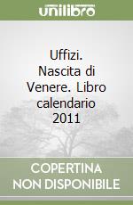 Uffizi. Nascita di Venere. Libro calendario 2011 libro