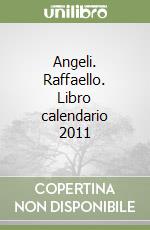 Angeli. Raffaello. Libro calendario 2011 libro