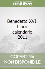 Benedetto XVI. Libro calendario 2011 libro