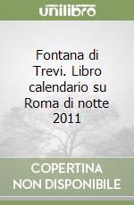 Fontana di Trevi. Libro calendario su Roma di notte 2011 libro