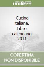 Cucina italiana. Libro calendario 2011