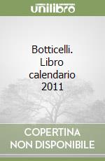 Botticelli. Libro calendario 2011 libro