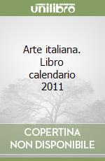 Arte italiana. Libro calendario 2011 libro