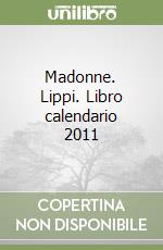 Madonne. Lippi. Libro calendario 2011 libro
