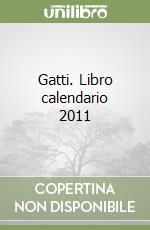 Gatti. Libro calendario 2011 libro