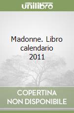 Madonne. Libro calendario 2011 libro