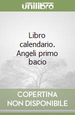 Libro calendario. Angeli primo bacio libro