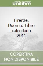 Firenze. Duomo. Libro calendario 2011 libro