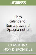 Libro calendario. Roma piazza di Spagna notte