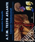 A.T.M. Testo atlante. Concetti fondamentali (anatomia, fisiologia, eziologia, fisiopatologia, patologia, diagnosi, terapia)