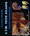 A.T.M. Testo atlante. Concetti fondamentali (anatomia, fisiologia, eziologia, fisiopatologia, patologia, diagnosi, terapia) libro