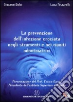 La prevenzione dell'infezione. Crociata negli strumenti e nei riuniti odontoiatrici. Con CD-ROM libro