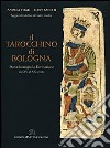 Il tarocchino di Bologna. Storia, iconografia, divinazione dal XV al XX secolo libro