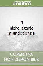 Il nichel-titanio in endodonzia libro