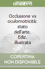 Occlusione vs oculomotricità: stato dell'arte. Ediz. illustrata libro