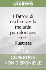 I fattori di rischio per la malattia parodontaie. Ediz. illustrata libro