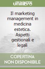 Il marketing management in medicina estetica. Aspetti gestionali e legali libro