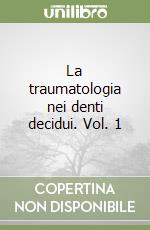 La traumatologia nei denti decidui. Vol. 1 libro