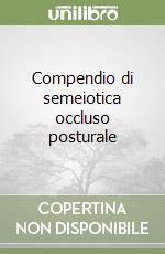 Compendio di semeiotica occluso posturale libro