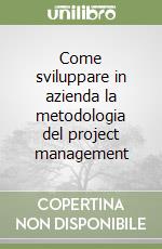 Come sviluppare in azienda la metodologia del project management libro