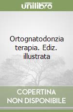 Ortognatodonzia terapia. Ediz. illustrata libro