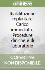 Riabilitazione implantare. Carico immediato. Procedure cliniche e di laboratorio libro