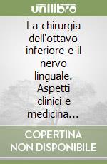 La chirurgia dell'ottavo inferiore e il nervo linguale. Aspetti clinici e medicina legale libro