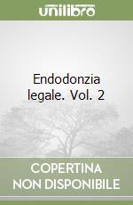Endodonzia legale. Vol. 2