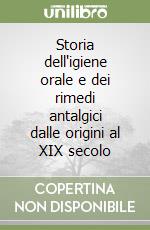 Storia dell'igiene orale e dei rimedi antalgici dalle origini al XIX secolo