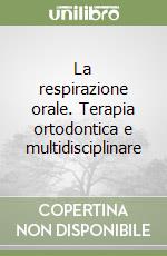 La respirazione orale. Terapia ortodontica e multidisciplinare