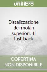 Distalizzazione dei molari superiori. Il fast-back