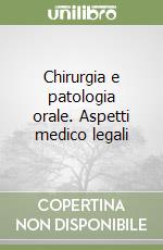 Chirurgia e patologia orale. Aspetti medico legali libro