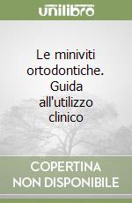 Le miniviti ortodontiche. Guida all'utilizzo clinico libro