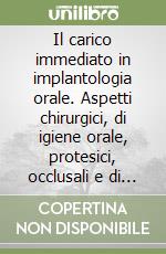 Il carico immediato in implantologia orale. Aspetti chirurgici, di igiene orale, protesici, occlusali e di laboratorio libro