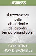 Il trattamento delle disfunzioni e dei disordini temporomandibolari libro