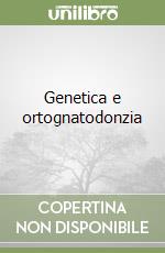 Genetica e ortognatodonzia